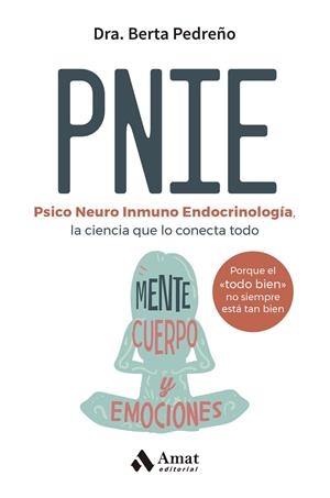PNIE PSICONEUROINMUNOENDOCRINOLOGÍA, LA CIENCIA QUE LO CONECTA TODO: CUERPO, MENTE Y | 9788410451162 | PEDREÑO, BERTA