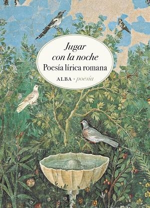JUGAR CON LA NOCHE. POESÍA LÍRICA ROMANA (LATIN-CASTELLANO) | 9788411781619 | VARIOS AUTORES