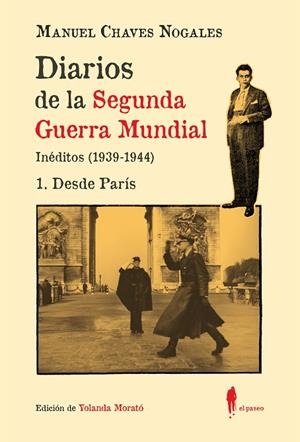 DIARIOS DE LA SEGUNDA GUERRA MUNDIAL. 1 DESDE PARÍS. INEDITOS 1939-1944 | 9788419188601 | CHAVES NOGALES, MANUEL