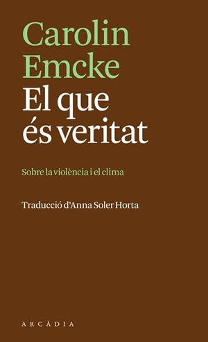 EL QUE ÉS VERITAT. SOBRE LA VIOLÈNCIA I EL CLIMA | 9788412876666 | EMCKE, CAROLIN