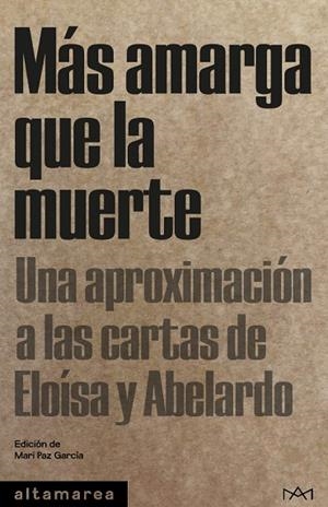 MÁS AMARGA QUE LA MUERTE. UNA APROXIMACIÓN A LAS CARTAS DE ELOÍSA Y ABELARDO | 9788410435315