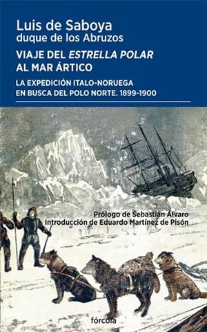 VIAJE DEL ESTRELLA POLAR AL MAR ÁRTICO. LA EXPEDICIÓN ITALO-NORUEGA EN BUSCA DEL POLO NORTE 1899-1900 | 9788419969255 | SABOYA, LUIS DE/MARTÍNEZ DE PISÓN, EDUARDO/ÁLVARO, SEBASTIÁN