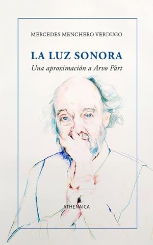 LA LUZ SONORA. UNA APROXIMACIÓN A ARVO PÄRT | 9788419874719 | MENCHERO VERDUGO, MERCEDES