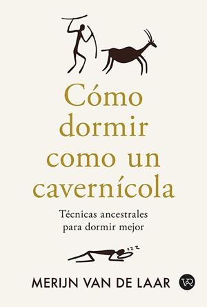 CÓMO DORMIR COMO UN CAVERNÍCOLA. TÉCNICAS ANCESTRALES PARA DORMIR MEJOR | 9791387601041 | VAN DE LAAR, MERIJIN
