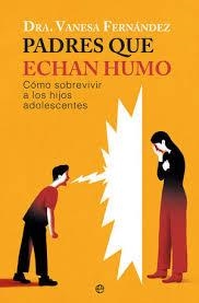PADRES QUE HECHAN HUMO. COMO SOBREVIVIR A LOS HIJOS ADOLESCENTES | 9788410940857 | FERNANDEZ, VANESA