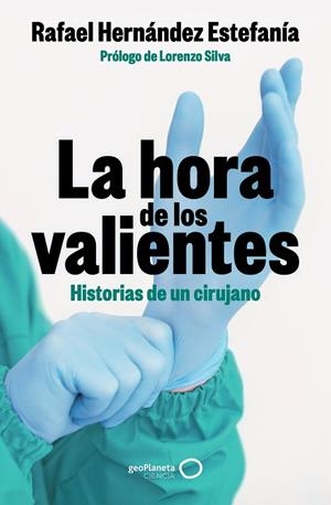 LA HORA DE LOS VALIENTES HISTORIAS DE UN CIRUJANO | 9788408301424 | HERNÁNDEZ ESTEFANÍA, RAFAEL