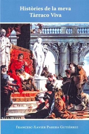 HISTORIES DE LA MEVA TARRACO VIVA | 9788412955033 | PARERA GUTIERREZ,FRANCESC-XAVIER