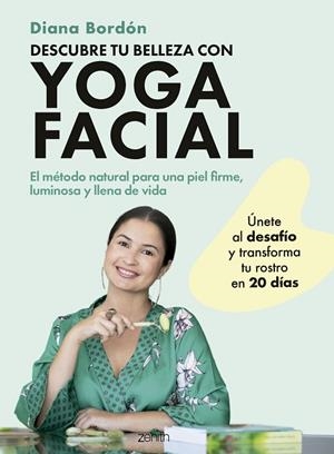 DESCUBRE TU BELLEZA CON YOGA FACIAL EL MÉTODO NATURAL PARA UNA PIEL FIRME, LUMINOSA Y LLENA DE VIDA | 9788408301066 | BORDÓN, DIANA