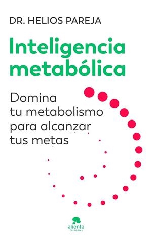 INTELIGENCIA METABÓLICA DOMINA TU METABOLISMO PARA ALCANZAR TUS METAS | 9788413444246 | PAREJA, HELIOS