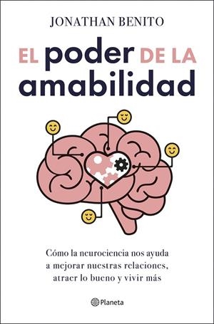 EL PODER DE LA AMABILIDAD CÓMO LA NEUROCIENCIA NOS AYUDA A MEJORAR NUESTRAS RELACIONES, ATRAER LO BUENO Y | 9788408303411 | BENITO SIPOS, JONATHAN