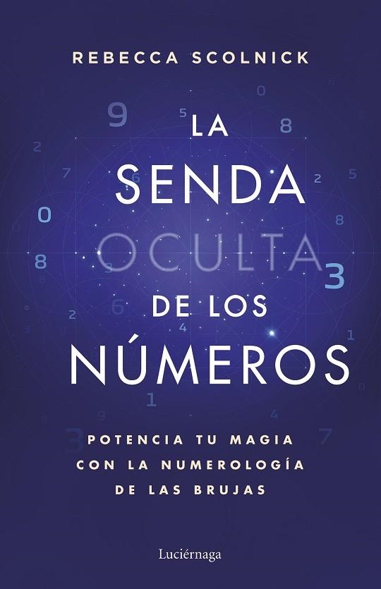 LA SENDA OCULTA DE LOS NÚMEROS POTENCIA TU MAGIA CON LA NUMEROLOGÍA DE LAS BRUJAS | 9788419996930 | SCOLNICK, REBECCA