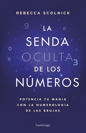 LA SENDA OCULTA DE LOS NÚMEROS POTENCIA TU MAGIA CON LA NUMEROLOGÍA DE LAS BRUJAS | 9788419996930 | SCOLNICK, REBECCA