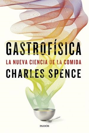 GASTROFÍSICA. LA NUEVA CIENCIA DE LA COMIDA | 9788449343957 | SPENCE, CHARLES