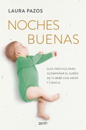 NOCHES BUENAS GUÍA PRÁCTICA PARA ACOMPAÑAR EL SUEÑO DE TU BEBÉ CON AMOR Y CIENCIA | 9788408301042 | LAURA PAZOS DE SLEEPYKIDS