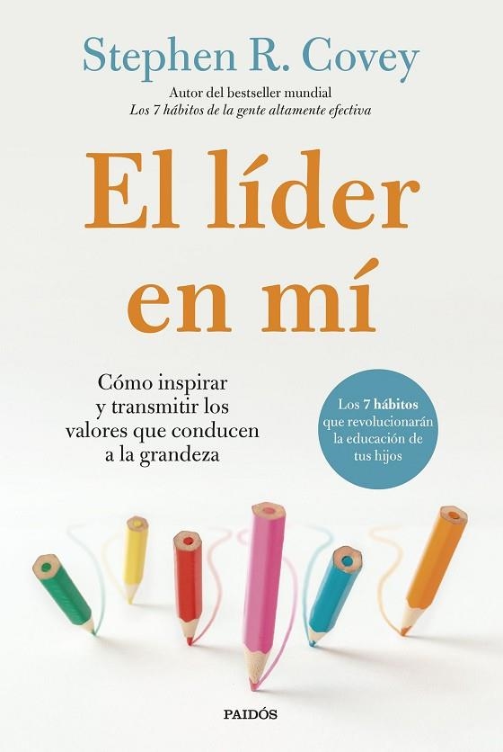 EL LÍDER EN MÍ CÓMO INSPIRAR Y TRANSMITIR LOS VALORES QUE CONDUCEN A LA GRANDEZA | 9788449343933 | COVEY, STEPHEN R.