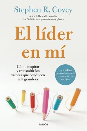 EL LÍDER EN MÍ CÓMO INSPIRAR Y TRANSMITIR LOS VALORES QUE CONDUCEN A LA GRANDEZA | 9788449343933 | COVEY, STEPHEN R.