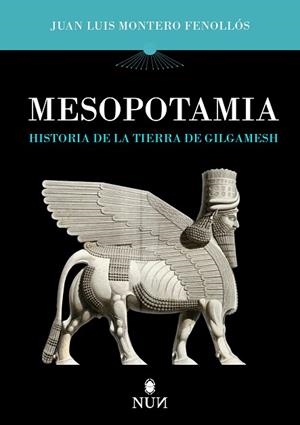 MESOPOTAMIA HISTORIA DE LA TIERRA DE GILGAMESH | 9788410199316 | JUAN LUIS MONTERO FENOLLÓS