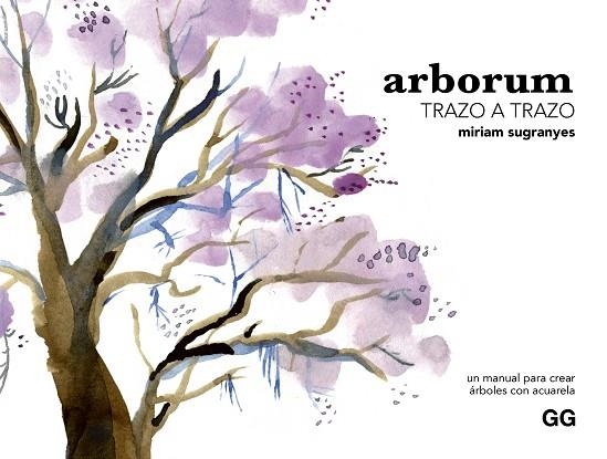 ARBORUM TRAZO A TRAZO. UN MANUAL PARA CREAR ÁRBOLES CON ACUARELA | 9788425235689 | SUGRANYES COCA, MÍRIAM