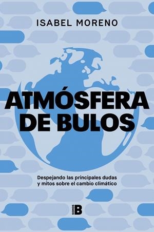 ATMÓSFERA DE BULOS. DESPEJANDO LAS PRINCIPALES DUDAS Y MITOS SOBRE EL CAMBIO CLIMÁTICO | 9788466679466 | MORENO, ISABEL