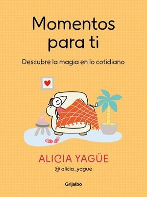 MOMENTOS PARA TI.  DESCUBRE LA MAGIA EN LO COTIDIANO | 9788425368929 | YAGÜE (@ALICIA_YAGUE), ALICIA
