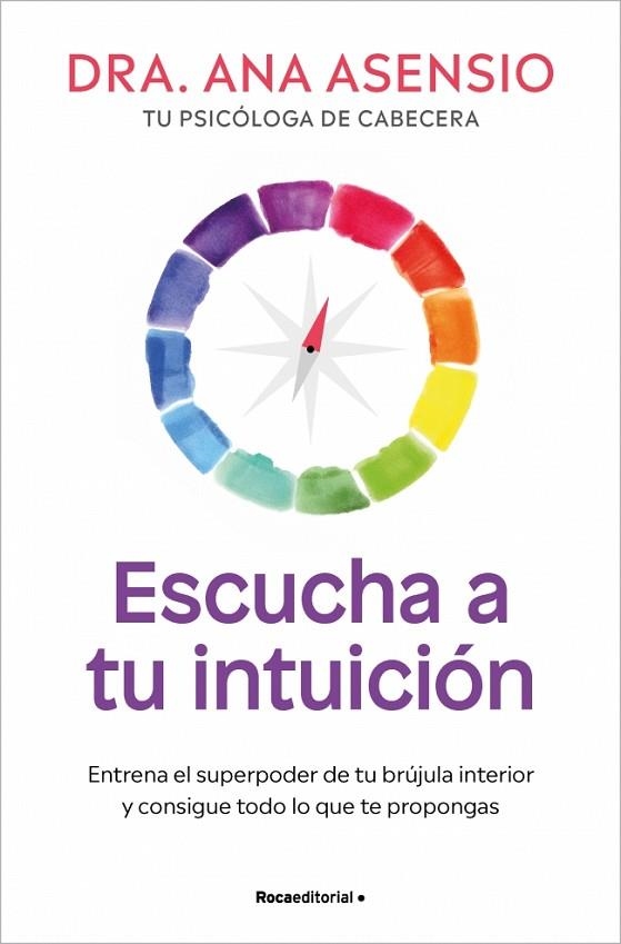 ESCUCHA A TU INTUICIÓN ENTRENA EL SUPERPODER DE TU BRÚJULA INTERIOR Y CONSIGUE TODO LO QUE TE PROPONGAS | 9788410274860 | ASENSIO, DRA. ANA