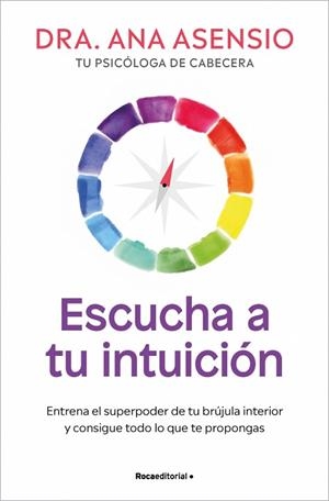 ESCUCHA A TU INTUICIÓN ENTRENA EL SUPERPODER DE TU BRÚJULA INTERIOR Y CONSIGUE TODO LO QUE TE PROPONGAS | 9788410274860 | ASENSIO, DRA. ANA