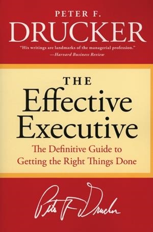 THE EFFECTIVE EXECUTIVE: THE DEFINITIVE GUIDE TO GETTING THE RIGHT THINGS DONE ( | 9780060833459 | DRUCKER, PETER F.