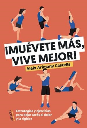 ¡MUÉVETE MÁS, VIVE MEJOR! ESTRATEGIAS Y EJERCICIOS PARA DEJAR ATRÁS EL DOLOR Y LA RIGIDEZ | 9788441551800 | ARIMANY CASTELLS, ALEIX