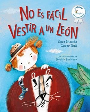 NO ES FÁCIL VESTIR A UN LEÓN (II PREMIO CUBILETE AL MEJOR ÁLBUM INFANTIL ILUSTRADO) | 9788469644522 | NICOLÁS, SARA/RULL, ÓSCAR