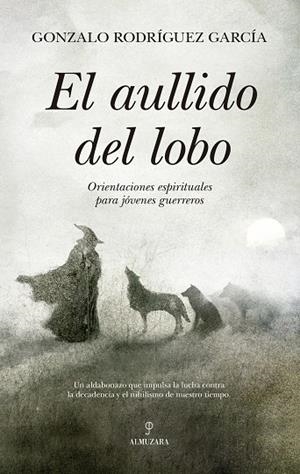 EL AULLIDO DEL LOBO ORIENTACIONES ESPIRITUALES PARA JÓVENES GUERREROS | 9788410528406 | GONZALO RODRÍGUEZ GARCÍA