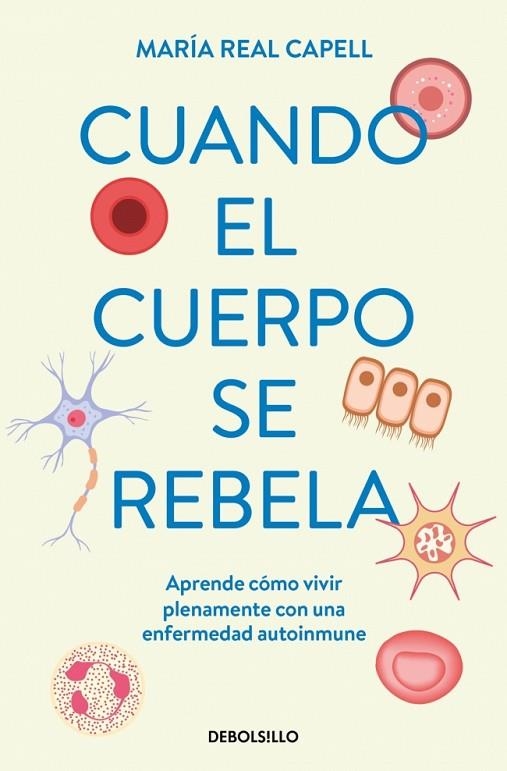 CUANDO EL CUERPO SE REBELA. APRENDE CÓMO VIVIR PLENAMENTE CON UNA ENFERMEDAD AUTOINMUNE | 9788466380720 | REAL CAPELL, MARÍA