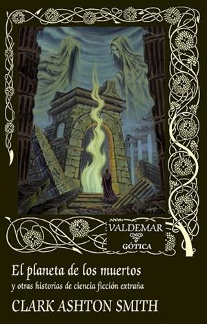 EL PLANETA DE LOS MUERTOS Y OTRAS HISTORIAS DE CIENCIA FICCIÓN EXTRAÑA | 9788477029670 | SMITH, CLARK ASHTON