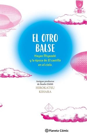 EL OTRO BALSE: HAYAO MIYAZAKI Y LA ÉPOCA DE EL CASTILLO EN EL CIELO | 9788411618625 | KIHARA, HIROKATSU/MIYAZAKI, HAYAO