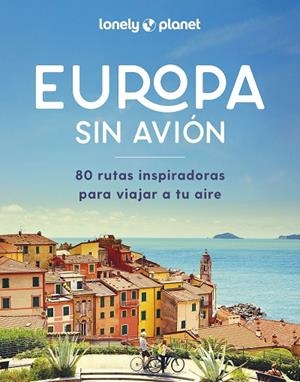EUROPA SIN AVIÓN. 80 RUTAS INSPIRADORAS PARA VIAJAR A TU AIRE | 9788408292265