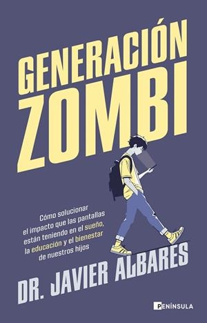 GENERACIÓN ZOMBI CÓMO SOLUCIONAR EL IMPACTO QUE LAS PANTALLAS ESTÁN TENIENDO EN EL SUEÑO, LA EDUC | 9788411003766 | DR. JAVIER ALBARES