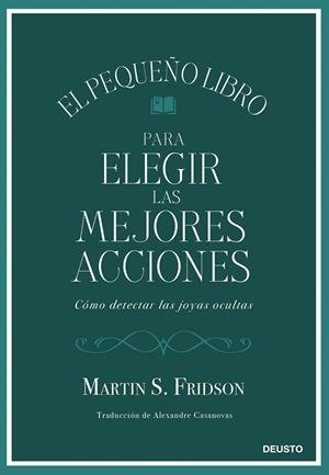 EL PEQUEÑO LIBRO PARA ELEGIR LAS MEJORES ACCIONES. CÓMO DETECTAR LAS JOYAS OCULTAS | 9788423439034 | FRIDSON, MARTIN S.