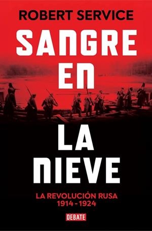 SANGRE EN LA NIEVE LA REVOLUCIÓN RUSA 1914 - 1924 | 9788410214422 | SERVICE, ROBERT
