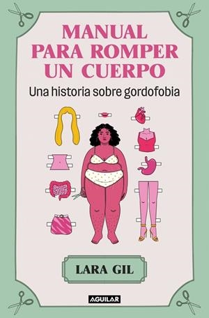 MANUAL PARA ROMPER UN CUERPO UNA HISTORIA SOBRE GORDOFOBIA | 9788403524071 | GIL, LARA