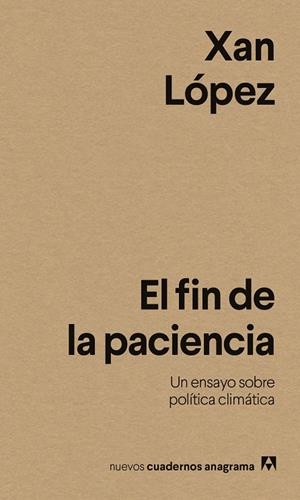 EL FIN DE LA PACIENCIA. UN ENSAYO SOBRE POLÍTICA CLIMÁTICA | 9788433946614 | LÓPEZ, XAN