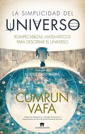LA SIMPLICIDAD DEL UNIVERSO- ROMPECABEZAS MATEMÁTICOS PARA DESCIFRAR EL UNIVERSO | 9788419414519 | CUMRUN VAFA