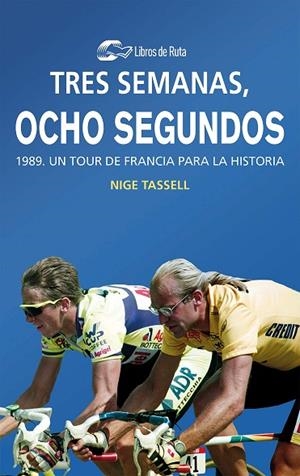 TRES SEMANAS, OCHO SEGUNDOS. 1989 UN TOUR DE FRANCIA PARA LA HISTORIA | 9788412018806 | TASSELL, NIGE