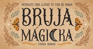 BRUJA MÁGICKA. MENSAJES PARA LLENAR TU VIDA DE MAGIA | 9788419510495 | HORNE, FIONA