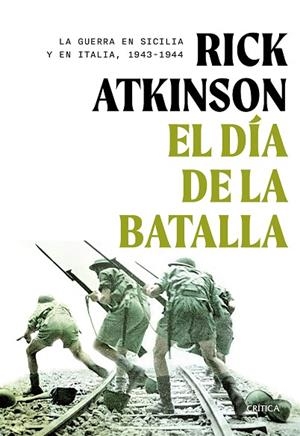 EL DÍA DE LA BATALLA. LA GUERRA EN SICILIA Y EN ITALIA, 1943-1944 | 9788491997627 | ATKINSON, RICK