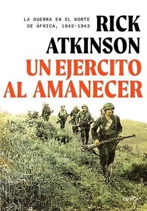 UN EJÉRCITO AL AMANECER. LA GUERRA EN EL NORTE DE ÁFRICA, 1942-1943 | 9788491997603 | ATKINSON, RICK