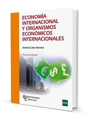 ECONOMÍA INTERNACIONAL Y ORGANISMOS ECONÓMICOS INTERNACIONALES | 9788499613932 | CALVO HORNERO, ANTONIA