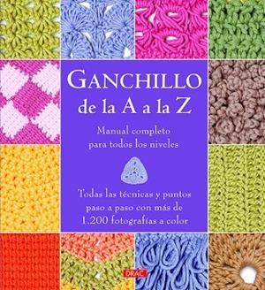 GANCHILLO DE LA A A LA Z. MANUAL COMPLETO PARA TODOS LOS NIVELES | 9788498745306