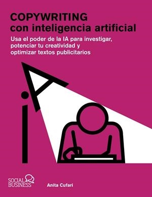 COPYWRITING CON INTELIGENCIA ARTIFICIAL. USA EL PODER DE LA IA PARA INVESTIGAR, POTENCIAR TU CREATIVIDAD Y OPTIMIZAR TEXTOS PUBLICITARIOS | 9788441550285 | CUFARI, ANA ÁLVAREZ