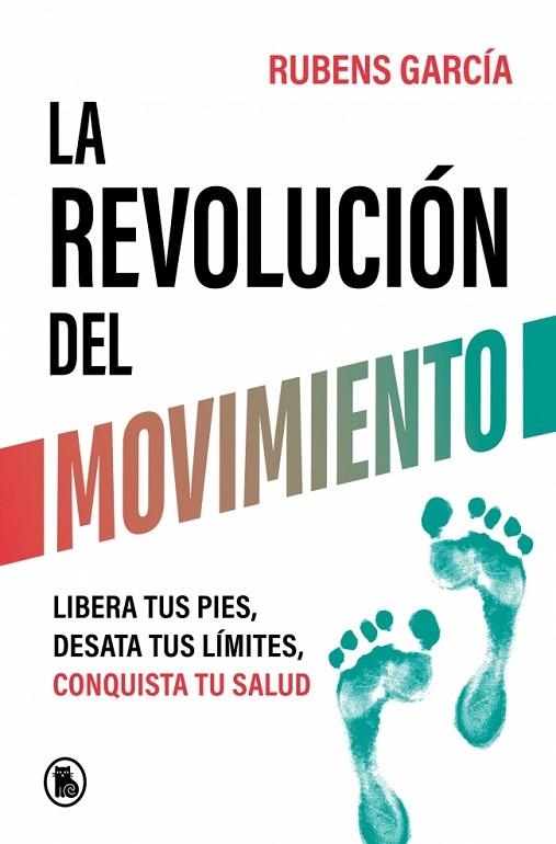 LA REVOLUCIÓN DEL MOVIMIENTO. LIBERA TUS PIES, DESATA TUS LÍMITES, CONQUISTA TU SALUD | 9788402429780 | GARCÍA (@RMOTIONCOACH), RUBENS
