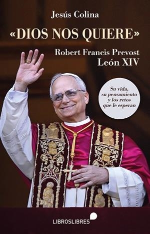 DIOS NOS QUIERE. ROBERT FRANCIS PREVOST LEÓN XIV | 9788412798258 | COLINA, JESÚS