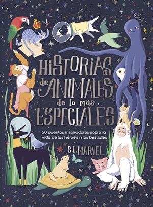HISTORIAS DE ANIMALES DE LO MÁS ESPECIALES. 50 CUENTOS INSPIRADORES SOBRE LA VIDA DE LOS HEROES MAS BESTIALES | 9788410346499 | MARVEL, G.L.